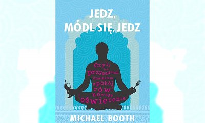 "Jedz, módl się, jedz"