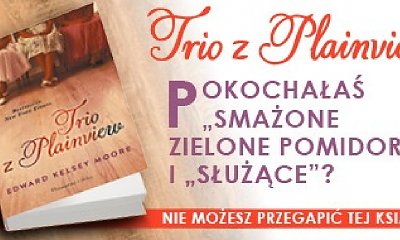 „Trio z Plainview” - bestsellerowy debiut Edwarda Kelsey Moore