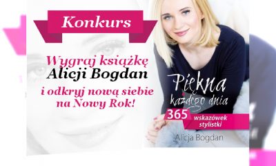 KONKURS! Wygraj książkę "Piękna każdego dnia. 365 wskazówek stylistki" Alicji Bogdan!