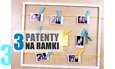 Zrób to sam: 3 patenty na wyjątkowe ramki na zdjęcia!