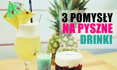 3 pomysły na wyjątkowe drinki