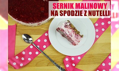WOW! Uwielbiamy ten deser! Sernik z malinami na spodzie z nutelli