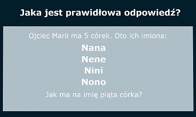 Ta banalna zagadka przerasta aż 70% osób! Sprawdź, czy potrafisz logicznie myśleć!