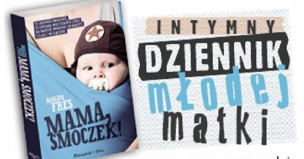 „Mama, smoczek!” – intymny dziennik młodej matki