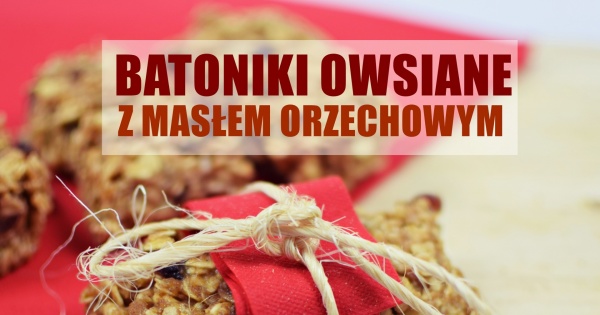 Fit batoniki owsiane z masłem orzechowym