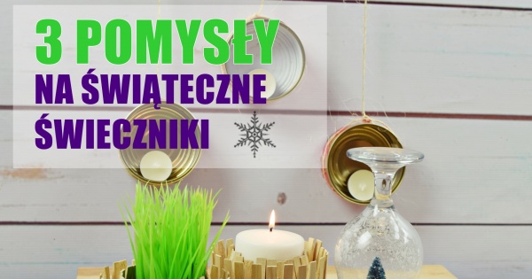 3 super pomysły na świąteczne świeczniki DIY (tutorial)