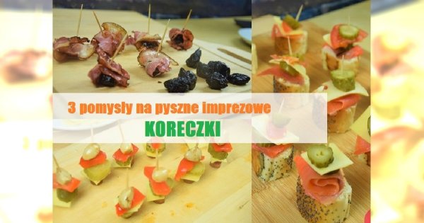 3 sposoby na pyszne imprezowe koreczki