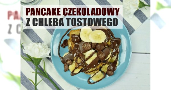 Czekoladowe pancakes na szybko z chleba tostowego