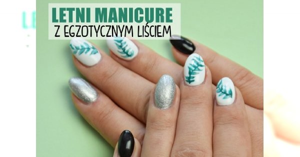Wakacyjny manicure z egzotycznym liściem - tutorial