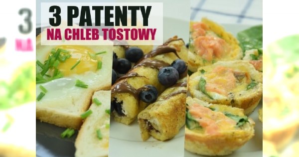 3 rewelacyjne patenty na chleb tostowy - babeczki, zapiekanki i słodkie rollsy!