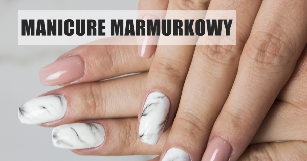 Manicure z motywem marmurkowym - zobacz, jak go wykonać!