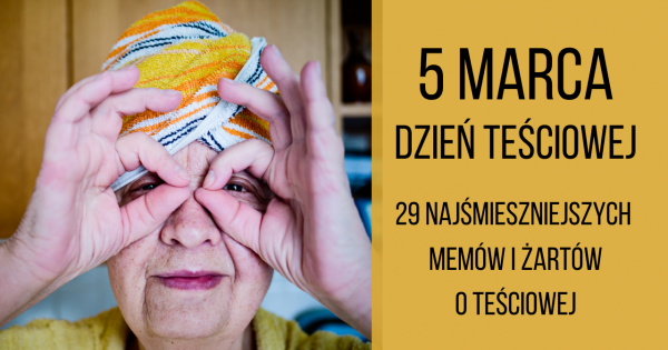 Dziś jest Dzień Teściowej - poznaj najzabawniejsze memy i żarty o teściowej