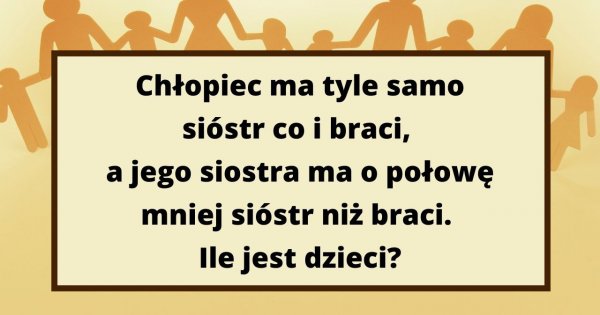 To zagadka dla prawdziwych geniuszy! Przekonaj się, czy potrafisz ją rozwiązać!