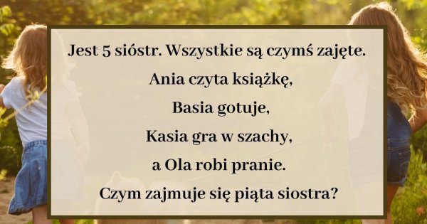 Tę logiczną zagadkę potrafią rozwikłać tylko najbystrzejsi! Przekonaj się, czy należysz do ich grona!