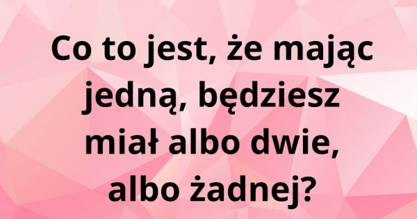 Tę zagadkę tylko niektórzy potrafią rozwiązać. Jesteś jednym z nich?
