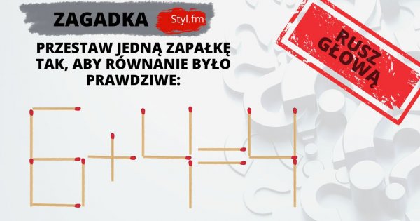 Zagadka! Znajdź dwa rozwiązania! Wystarczy przełożyć jedną zapałkę. Mało komu się to udaje