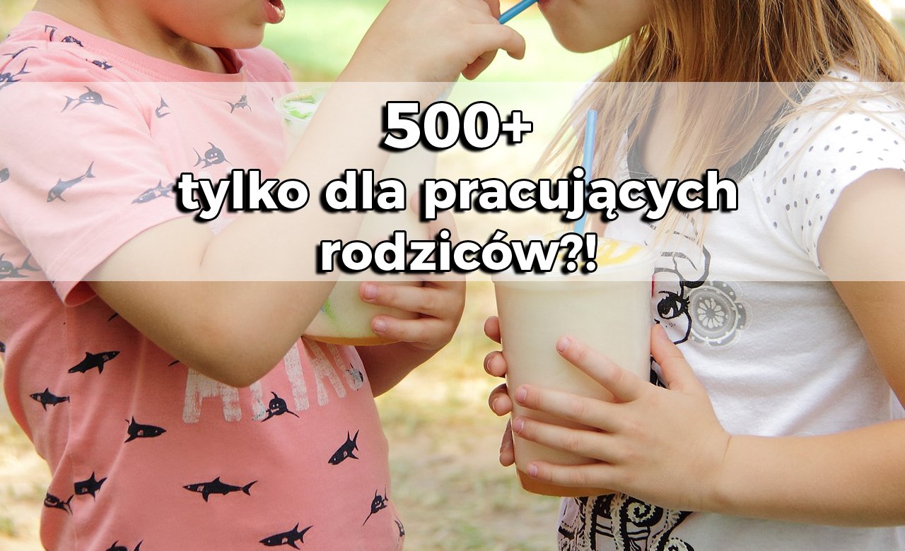 500+ tylko pracujących rodziców? Zdanie Polaków jest szokujące!