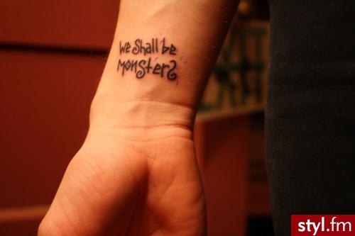 “we shall be monsters - Tatuaże