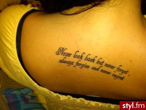 Never look back, but never forget. Always forgive and never regret - Tatuaże